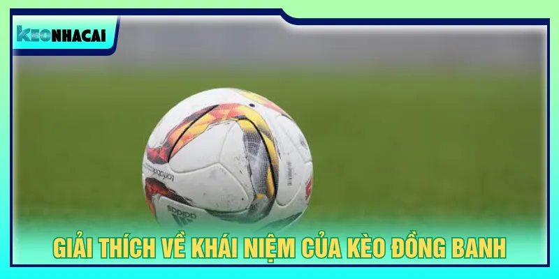 Kèo đồng banh thường xuất hiện khi cặp đấu ngang sức nhau