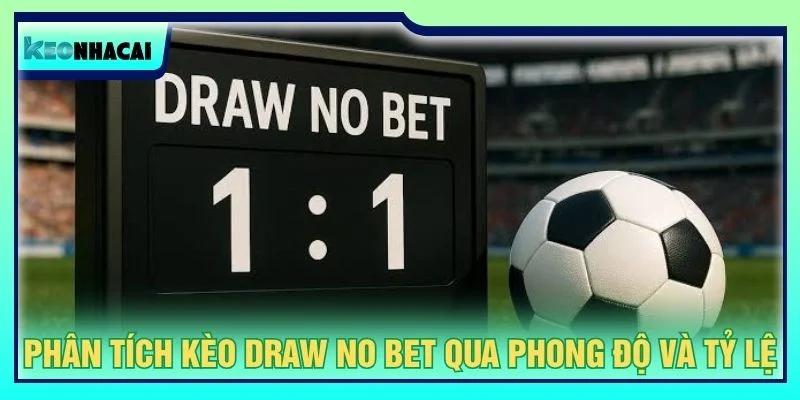 Phân tích kèo draw no bet qua phong độ và tỷ lệ